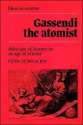 Gassendi the Atomist Advocate of History in an Age of Science