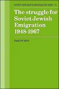 The Struggle for Soviet Jewish Emigration, 1948-1967