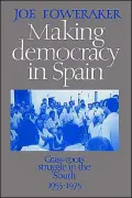 Making Democracy in Spain: Grass-Roots Struggle in the South, 1955-1975