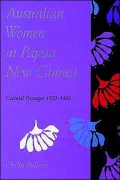 Australian Women in Papua New Guinea : Colonial Passages 1920-1960
