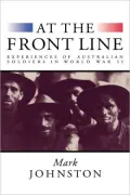 At the Front Line : Experiences of Australian Soldiers in World War II