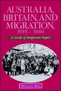 Australia, Britain and Migration, 1915-1940 : A Study of Desperate Hopes