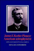 James E. Keeler: Pioneer American Astrophysicist : And the Early Development of American Astrophysics