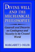 Divine Will and the Mechanical Philosophy: Gassendi and Descartes on Contingency and Necessity in the Created World