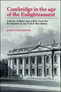 Cambridge in the Age of the Enlightenment Science, Religion and Politics from the Restoratio...