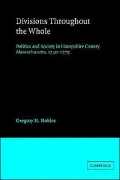 Divisions throughout the Whole: Politics and Society in Hampshire County, Massachusetts, 1740-1775