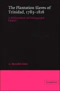 Plantation Slaves of Trinidad, 1783-1816: A Mathematical and Demographic Enquiry