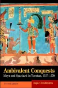 Ambivalent Conquests: Maya and Spaniard in Yucatan, 1517-1570