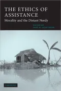 The Ethics of Assistance (Cambridge Studies in Philosophy and Public Policy Series): Morality and the Distant Needy
