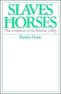 Slaves on Horses: The Evolution of the Islamic Polity