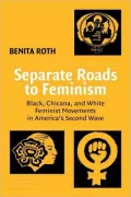 Separate Roads to Feminism: Black, chicana, and White Feminist Movements in America's Second Wave