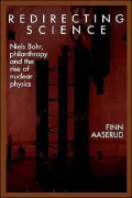 Redirecting Science: Niels Bohr, Philanthropy, and the Rise of Nuclear Physics
