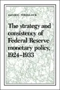 The Strategy and Consistency of Federal Reserve Monetary Policy, 1924-1933
