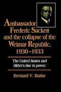Ambassador Frederic Sackett and the Collapse of the Weimar Republic, 1930-1933