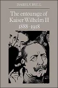The Entourage of Kaiser Wilhelm II, 1888-1918