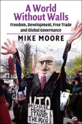 A World Without Walls: Freedom, Development, Free Trade and Global Governance