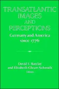 Transatlantic Images and Perceptions: Germany and America since 1776