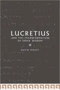 Lucretius and the Transformation of Greek Wisdom