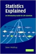Statistics Explained: An Introductory Guide for Life Scientiest