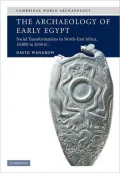 The Archaeology of Early Egypt: Social Transformations in North-East Africa, c. 10,000 to 2,650 BC