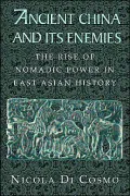 Ancient China and its Enemies: The Rise of Nomadic Power in East Asian History