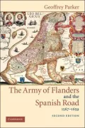 The Army of Flanders and the Spanish Road, 1567-1659: The Logistics of Spanish Victory and Defeat in the Low Countries' Wars