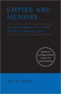 Empire and Memory : The Representation of the Roman Republic in Imperial Culture