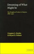 Dreaming of What Might Be: The Knights of Labor in Ontario, 1880-1900