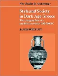 Style and Society in Dark Age Greece : The Changing Face of a Pre-Literate Society 1100-700 BC