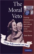 Moral Veto: Framing Contraception, Abortion, and Cultural Pluralism in the United States