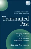 History of Modern Planetary Physics: Volume 2, The Age of the Earth and the Evolution of the Elements from Lyell to Patterson: Transmuted Past