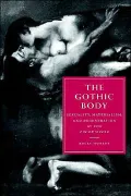 Gothic Body: Sexuality, Materialism, and Degeneration at the Fin de Siècle