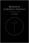 Method in Ecumenical Theology: The Lessons So Far