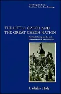 The Little Czech and the Great Czech Nation: National Identity and the Post-Communist Social Transformation
