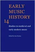 Early Music History: Studies in Medieval and Early Modern Music, Vol. 14