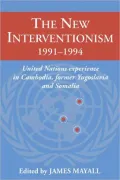 The New Interventionism, 1991-1994: United Nations Experience in Cambodia, Former Yugoslavia and Somalia