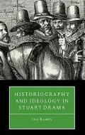 Historiography and ideology in Stuart drama