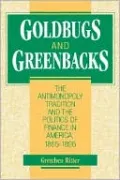 Goldbugs and Greenbacks: The Antimonopoly Tradition and the Politics of Finance in America, 1865-1896