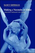 Making a Necessity of Virtue: Aristotle and Kant on Virtue