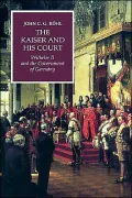 Kaiser and His Court: Wilhelm II and the Government of Germany