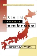 Asia in Japan's Embrace : Building a Regional Production Alliance