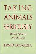 Taking Animals Seriously: Mental Life and Moral Status