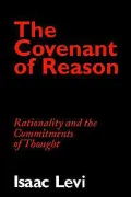The Covenant of Reason: Rationality and the Commitments of Thought