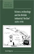 Science, Technology and the British Industrial "Decline", 1870-1970 The Myth of the Technica...