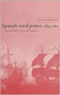 Spanish Naval Power, 1589-1665: Reconstruction and Defeat