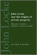 John Locke and the Origins of Private Property: Philosophical Explorations of Individualism, Community, and Equality