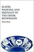 Slaves, Warfare, and Ideology in the Greek Historians