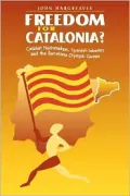 Freedom for Catalonia? : Catalan Nationalism, Spanish Identity and the Barcelona Olympic Games