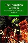 The Formation of Islam: Religion and Society in the Near East, 600-1800