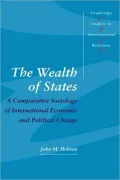 The Wealth of States: A Comparative Sociology of International Economic and Political Change
